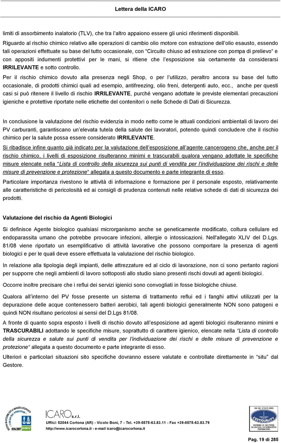 estrazione con pompa di prelievo e con appositi indumenti protettivi per le mani, si ritiene che l esposizione sia certamente da considerarsi IRRILEVANTE e sotto controllo.