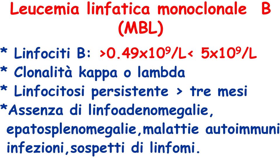 Linfocitosi persistente > tre mesi *Assenza di