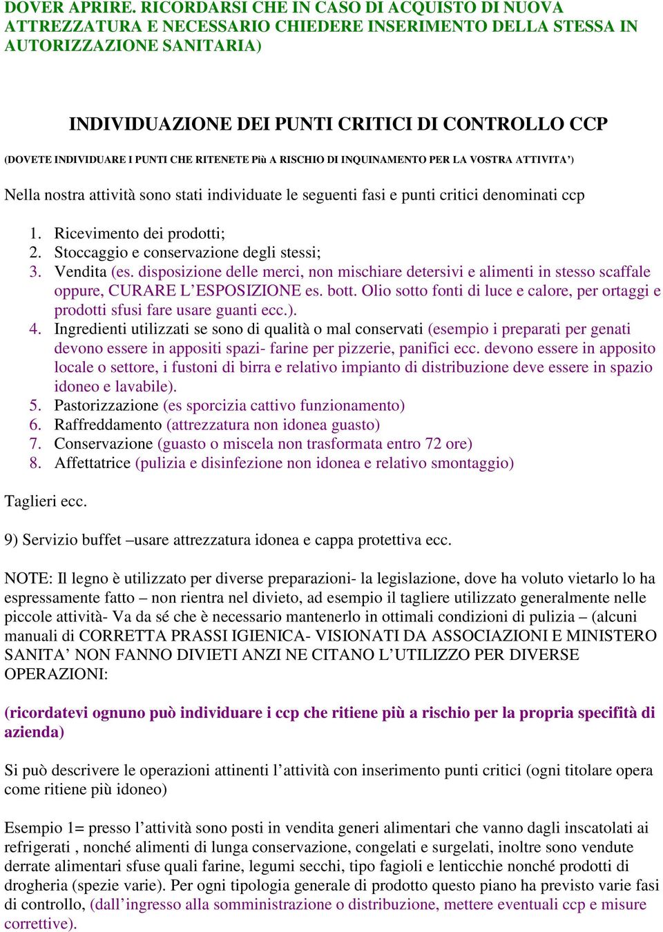 INDIVIDUARE I PUNTI CHE RITENETE Più A RISCHIO DI INQUINAMENTO PER LA VOSTRA ATTIVITA ) Nella nostra attività sono stati individuate le seguenti fasi e punti critici denominati ccp 1.