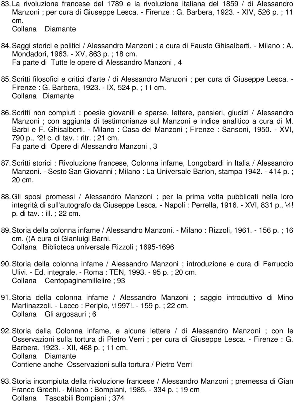 Scritti filosofici e critici d'arte / di Alessandro Manzoni ; per cura di Giuseppe Lesca. - Firenze : G. Barbera, 1923. - IX, 524 p. ; 11 cm. 86.