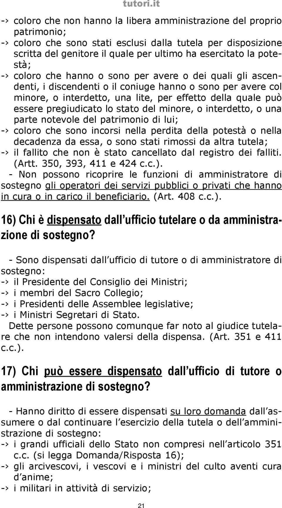 pregiudicato lo stato del minore, o interdetto, o una parte notevole del patrimonio di lui; - coloro che sono incorsi nella perdita della potestà o nella decadenza da essa, o sono stati rimossi da