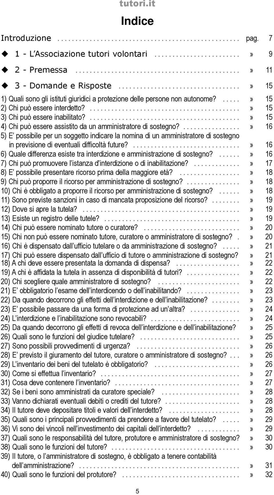 ..........................................» 15 4) Chi può essere assistito da un amministratore di sostegno?