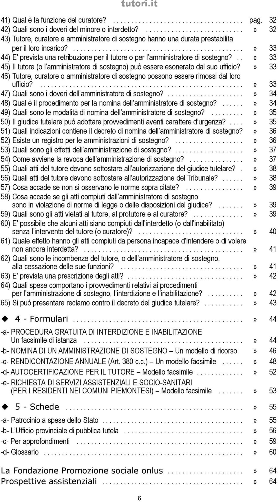 ...............................................» 33 44) E prevista una retribuzione per il tutore o per l amministratore di sostegno?