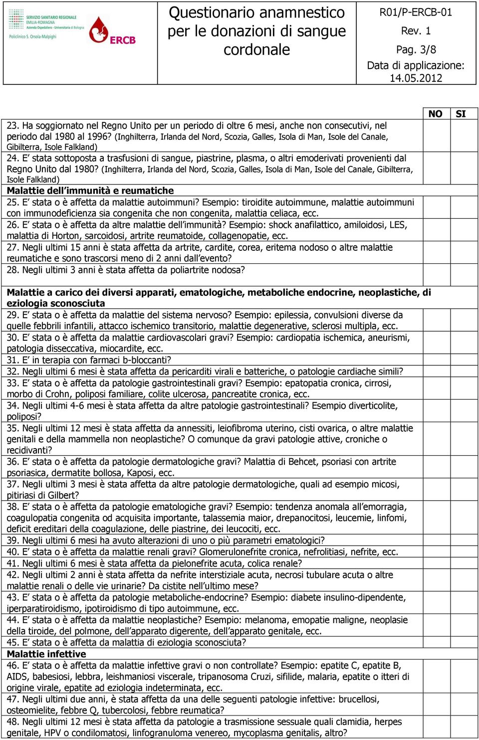 E stata sottoposta a trasfusioni di sangue, piastrine, plasma, o altri emoderivati provenienti dal Regno Unito dal 1980?