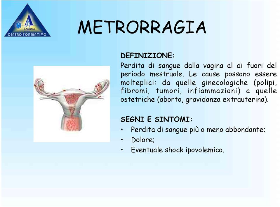 Le cause possono essere molteplici: da quelle ginecologiche (polipi, fibromi, tumori,