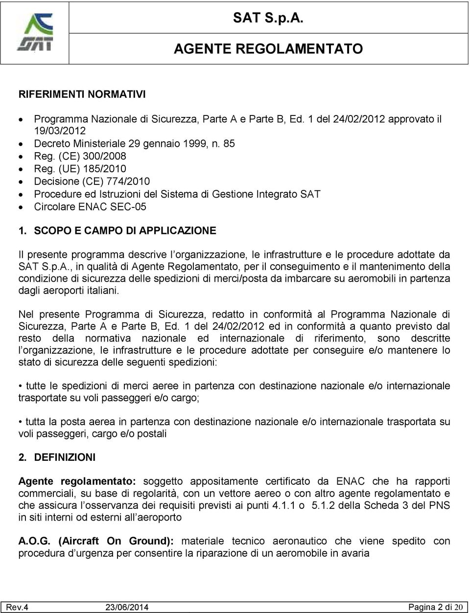 SCOPO E CAMPO DI APPLICAZIONE Il presente programma descrive l organizzazione, le infrastrutture e le procedure adottate da, in qualità di Agente Regolamentato, per il conseguimento e il mantenimento