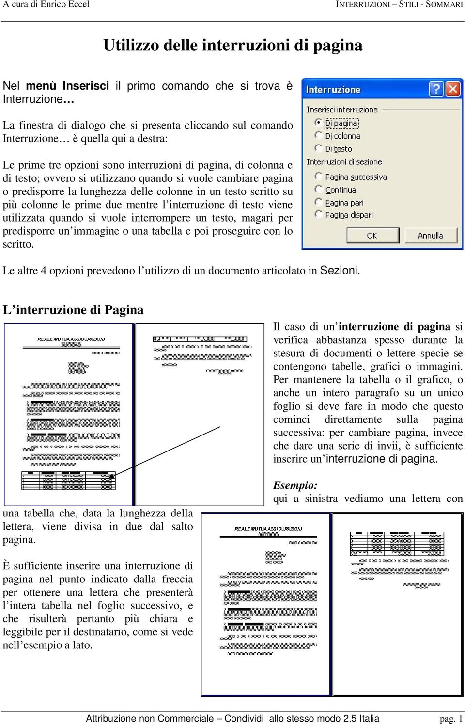 la lunghezza delle colonne in un testo scritto su più colonne le prime due mentre l interruzione di testo viene utilizzata quando si vuole interrompere un testo, magari per predisporre un immagine o