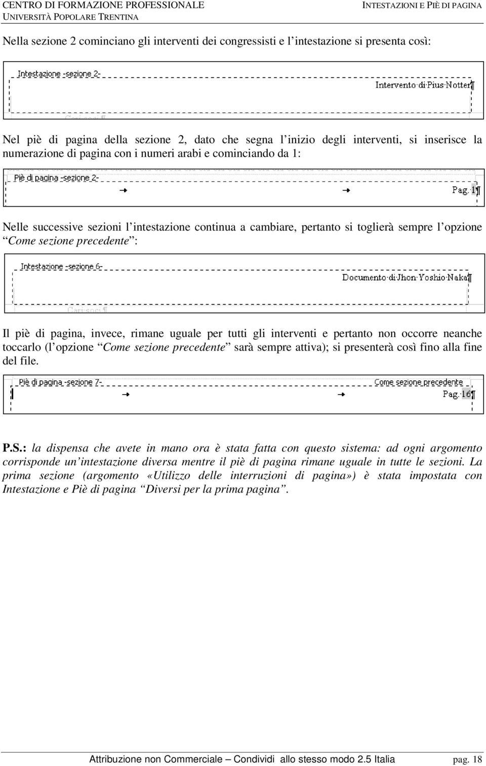 l opzione Come sezione precedente : Il piè di pagina, invece, rimane uguale per tutti gli interventi e pertanto non occorre neanche toccarlo (l opzione Come sezione precedente sarà sempre attiva); si