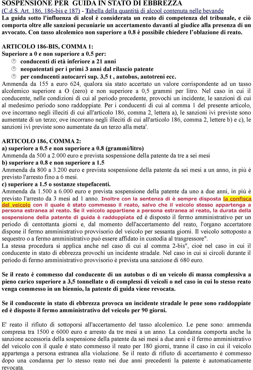 sanzioni pecuniarie un accertamento davanti al giudice alla presenza di un avvocato. Con tasso alcolemico non superiore a 0.8 è possibile chiedere l oblazione di reato.