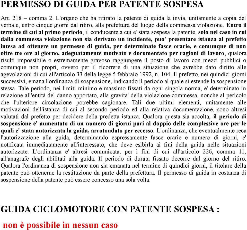 Entro il termine di cui al primo periodo, il conducente a cui e' stata sospesa la patente, solo nel caso in cui dalla commessa violazione non sia derivato un incidente, puo' presentare istanza al