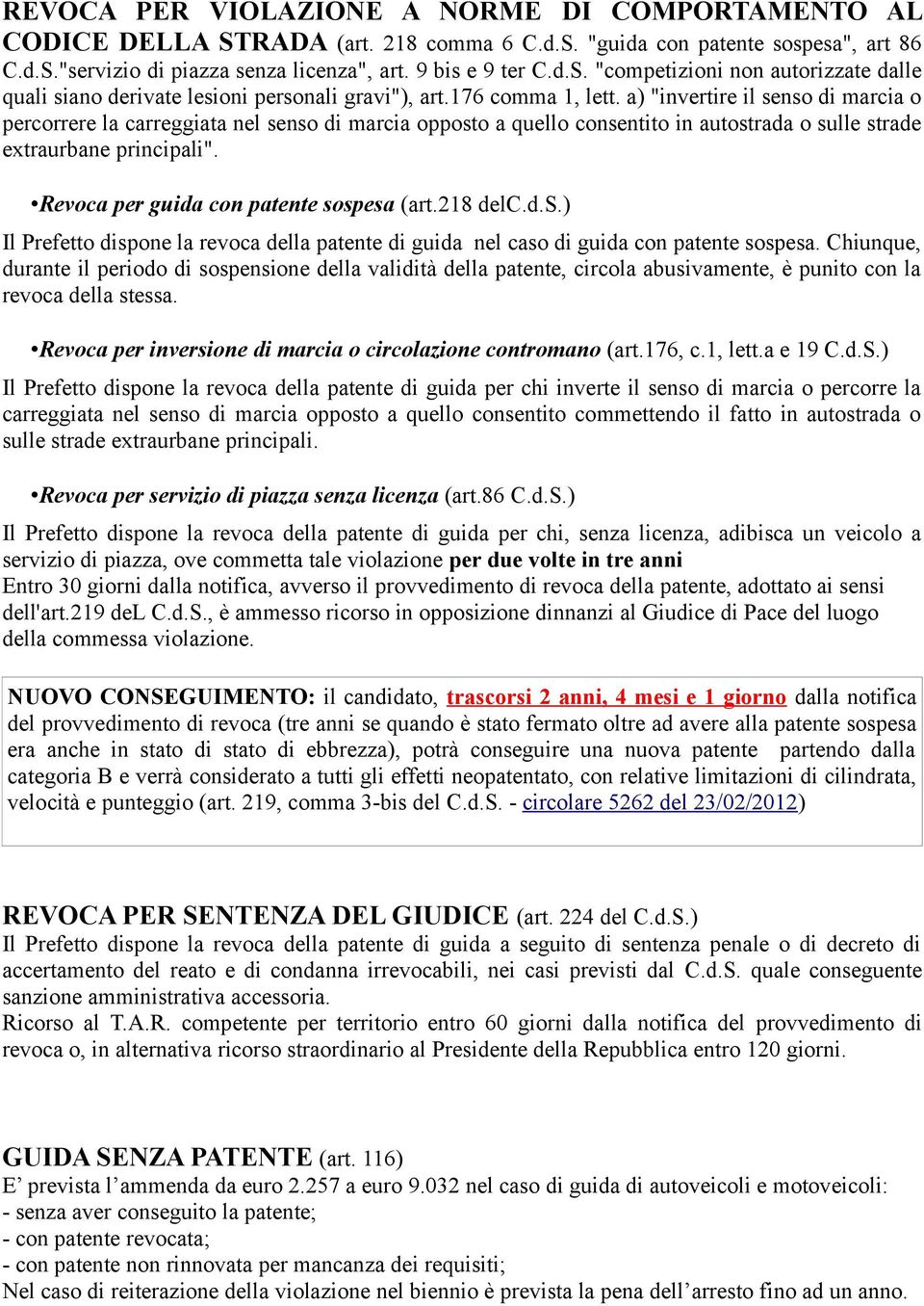 Revoca per guida con patente sospesa (art.218 delc.d.s.) Il Prefetto dispone la revoca della patente di guida nel caso di guida con patente sospesa.