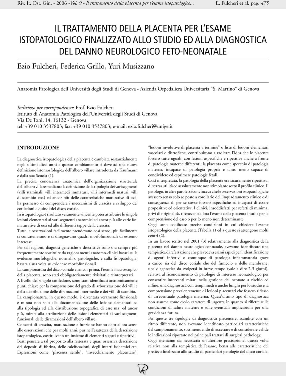 Patologica dell Università degli Studi di Genova - Azienda Ospedaliera Universitaria S. Martino di Genova Indirizzo per corrispondenza: Prof.