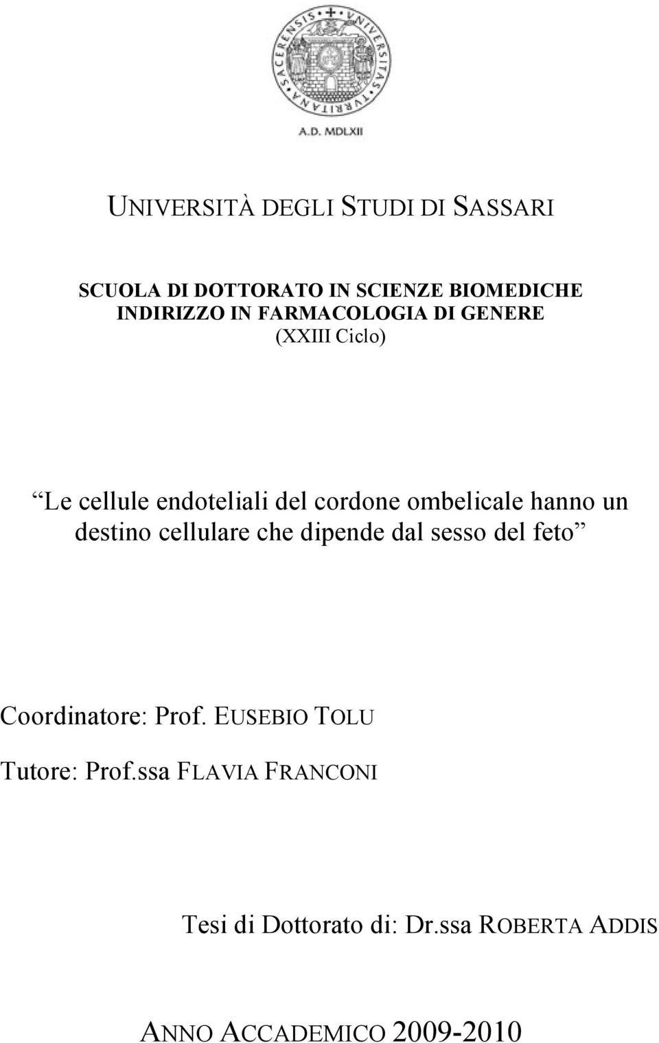 un destino cellulare che dipende dal sesso del feto Coordinatore: Prof.