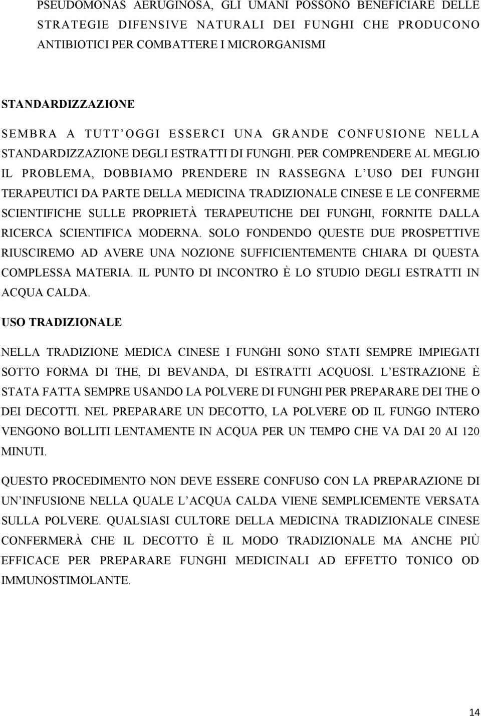 PER COMPRENDERE AL MEGLIO IL PROBLEMA, DOBBIAMO PRENDERE IN RASSEGNA L USO DEI FUNGHI TERAPEUTICI DA PARTE DELLA MEDICINA TRADIZIONALE CINESE E LE CONFERME SCIENTIFICHE SULLE PROPRIETÀ TERAPEUTICHE