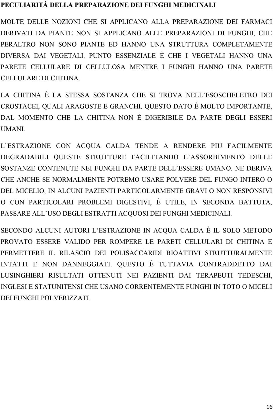 PUNTO ESSENZIALE È CHE I VEGETALI HANNO UNA PARETE CELLULARE DI CELLULOSA MENTRE I FUNGHI HANNO UNA PARETE CELLULARE DI CHITINA.