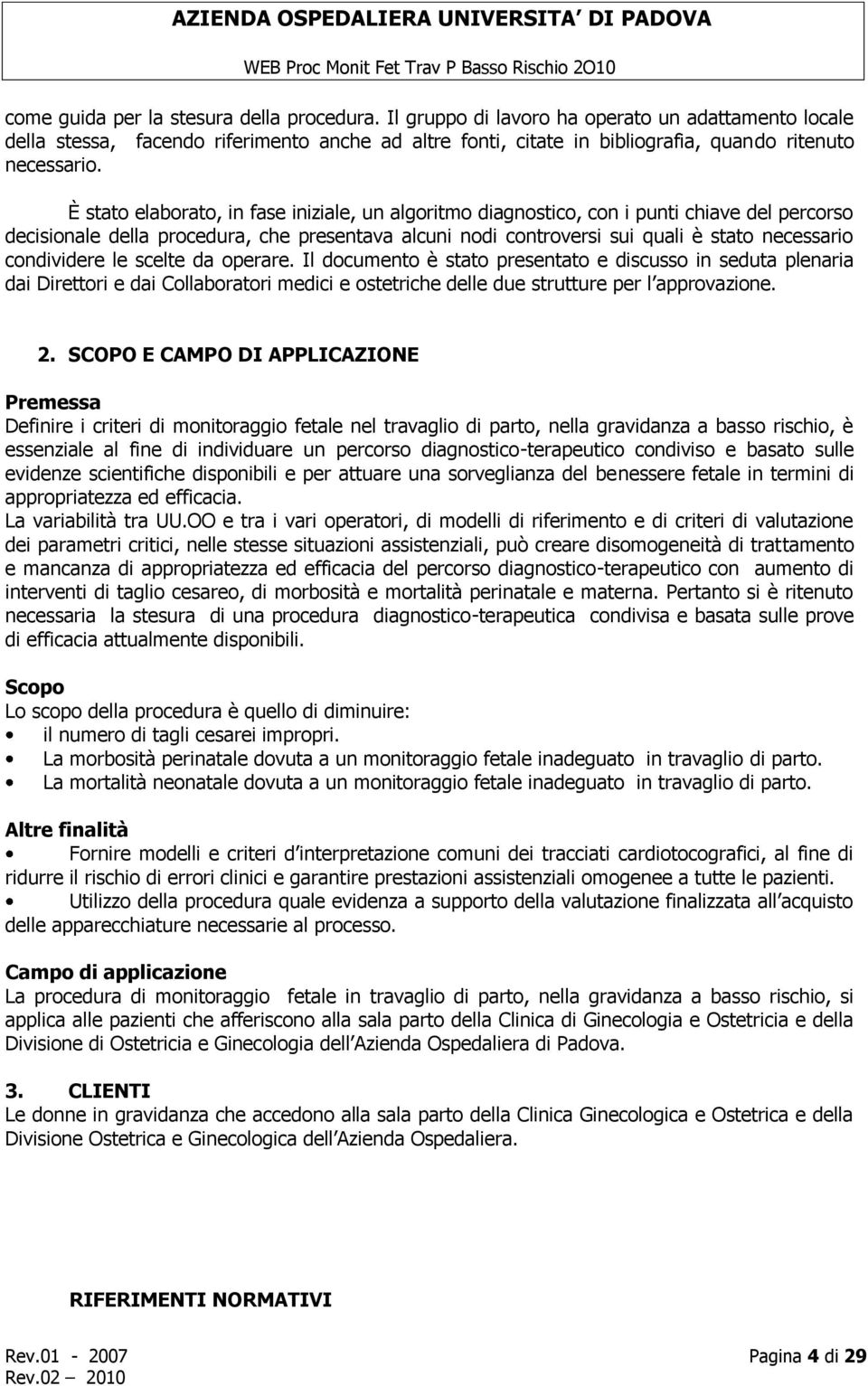 È stato elaborato, in fase iniziale, un algoritmo diagnostico, con i punti chiave del percorso decisionale della procedura, che presentava alcuni nodi controversi sui quali è stato necessario