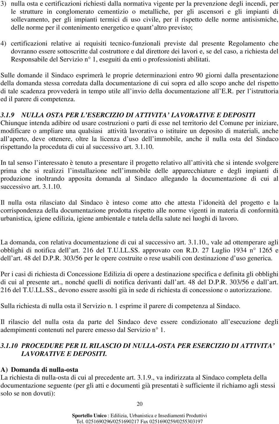 requisiti tecnico-funzionali previste dal presente Regolamento che dovranno essere sottoscritte dal costruttore e dal direttore dei lavori e, se del caso, a richiesta del Responsabile del Servizio n