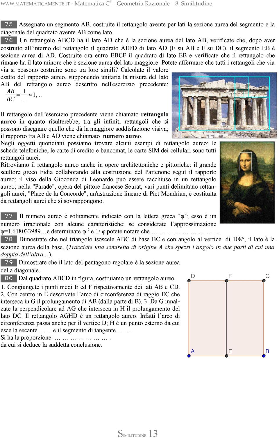 è sezione aurea di AD. Costruite ora entro EBCF il quadrato di lato EB e verificate che il rettangolo che rimane ha il lato minore che è sezione aurea del lato maggiore.