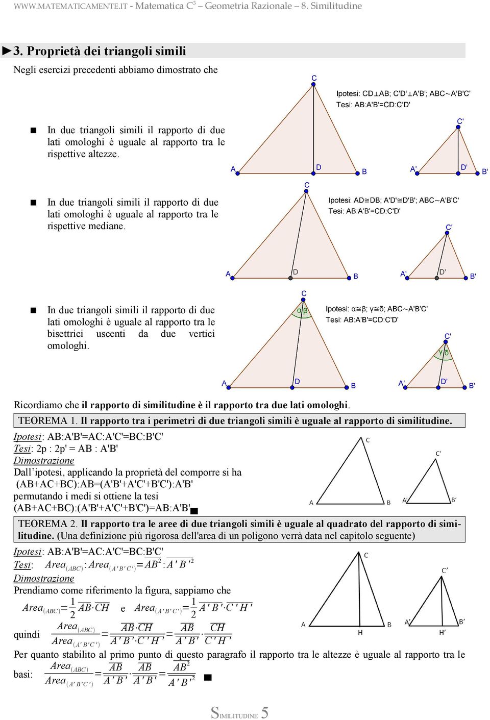 In due triangoli simili il rapporto di due lati omologhi è uguale al rapporto tra le bisettrici uscenti da due vertici omologhi.