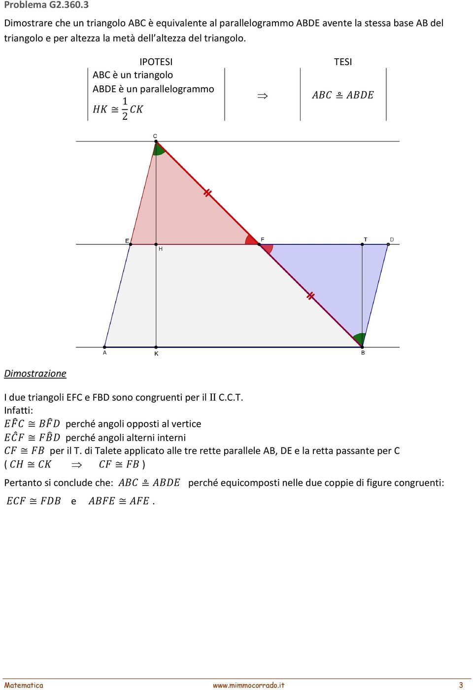 altezza del triangolo. ABC è un triangolo ABDE è un parallelogrammo 1 2 I due triangoli EFC e FBD sono congruenti per il II C.C.T.