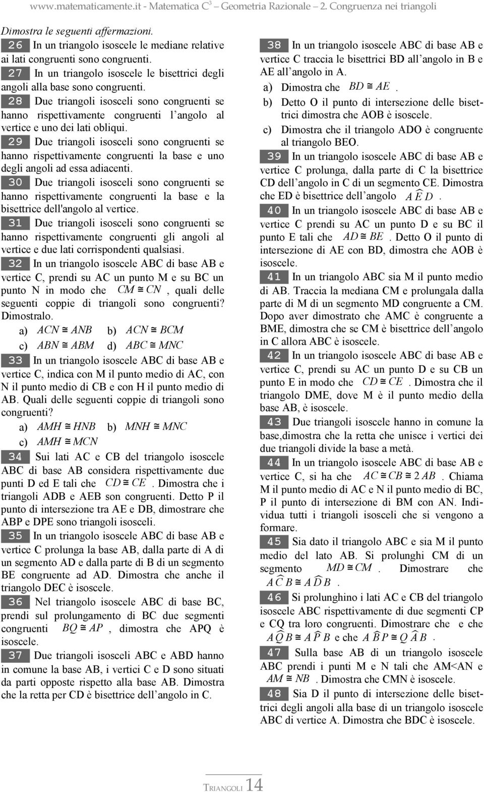 29 Due triangoli isosceli sono congruenti se hanno rispettivamente congruenti la base e uno degli angoli ad essa adiacenti.