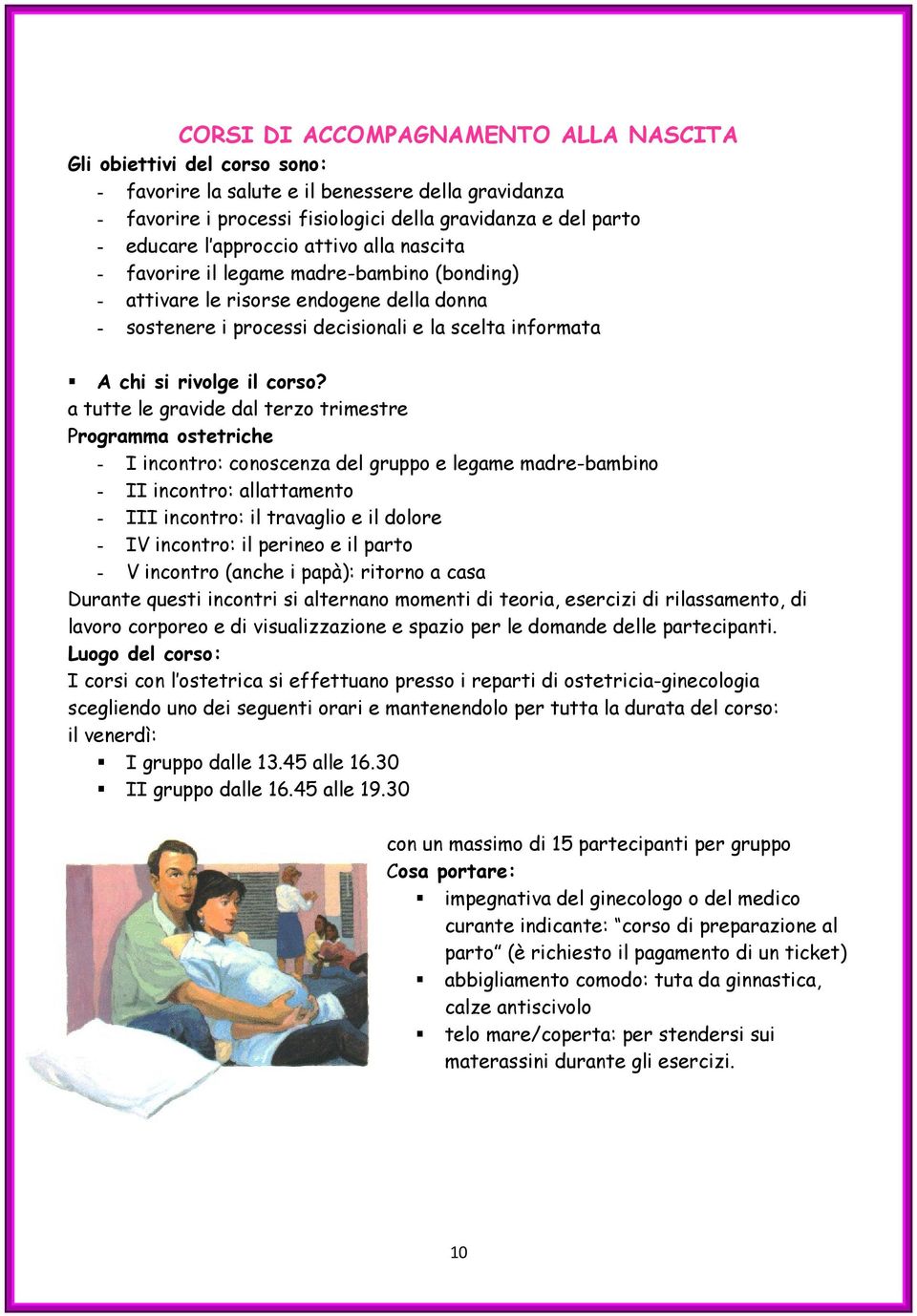 a tutte le gravide dal terzo trimestre Programma ostetriche I incontro: conoscenza del gruppo e legame madrebambino II incontro: allattamento III incontro: il travaglio e il dolore IV incontro: il