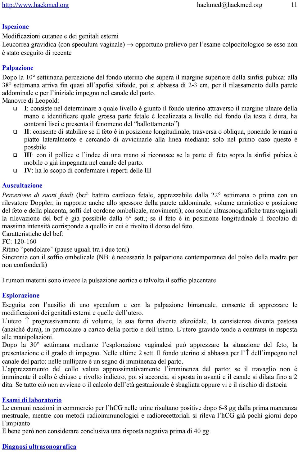 rilassamento della parete addominale e per l iniziale impegno nel canale del parto.