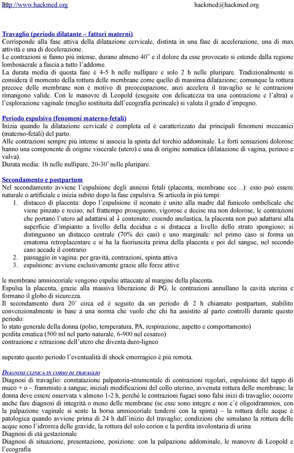 La durata media di questa fase è 4-5 h nelle nullipare e solo 2 h nelle pluripare.