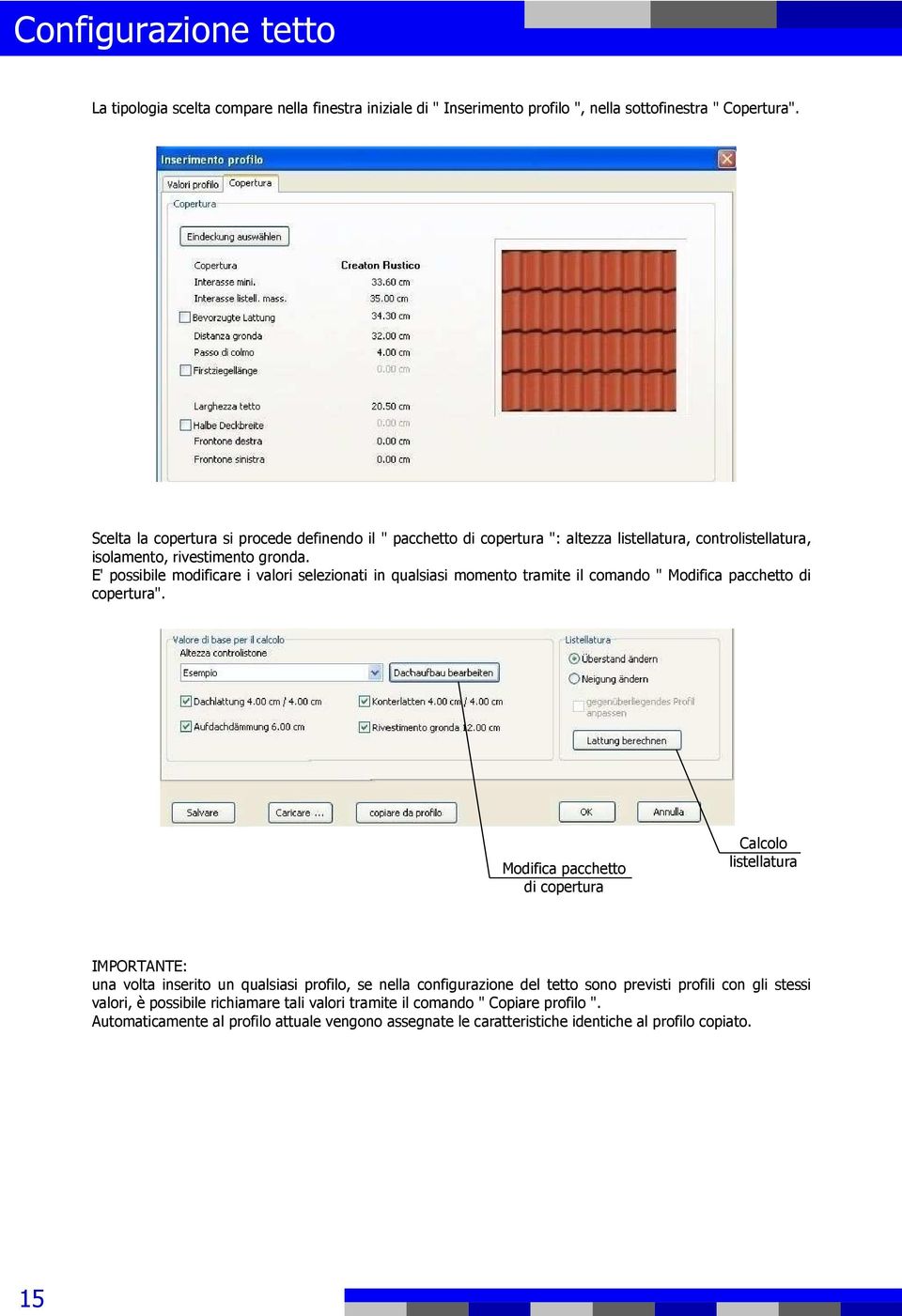 E' possibile modificare i valori selezionati in qualsiasi momento tramite il comando " Modifica pacchetto di copertura".