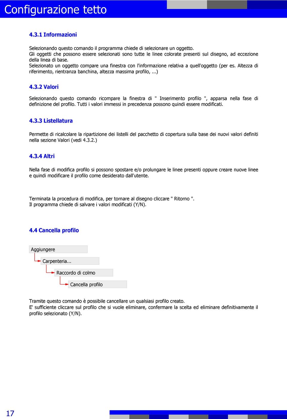 Selezionato un oggetto compare una finestra con l'informazione relativa a quell'oggetto (per es. Altezza di riferimento, rientranza banchina, altezza massima profilo,...) 4.3.