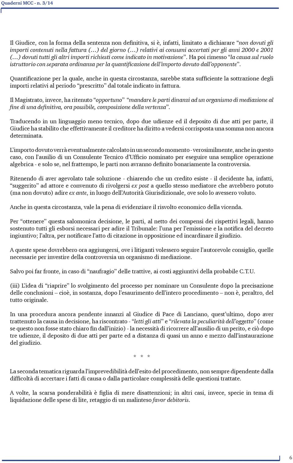 gli anni 2000 e 2001 ( ) dovuti tutti gli altri importi richiesti come indicato in motivazione.