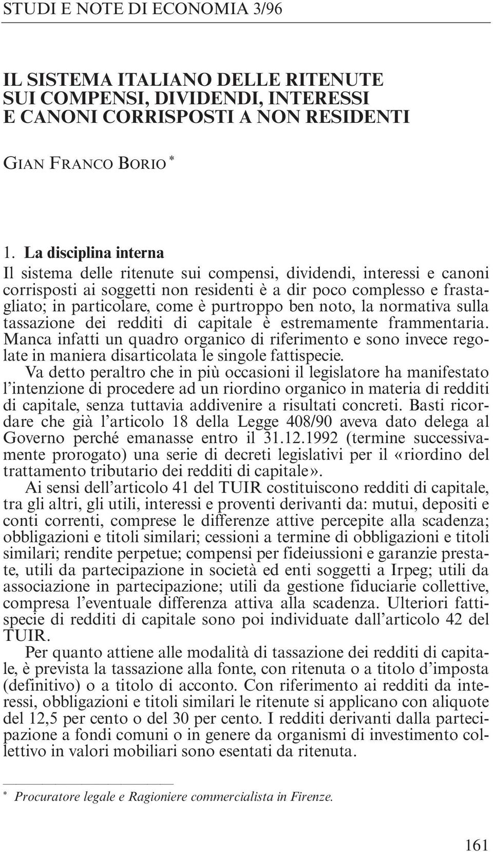 purtroppo ben noto, la normativa sulla tassazione dei redditi di capitale è estremamente frammentaria.