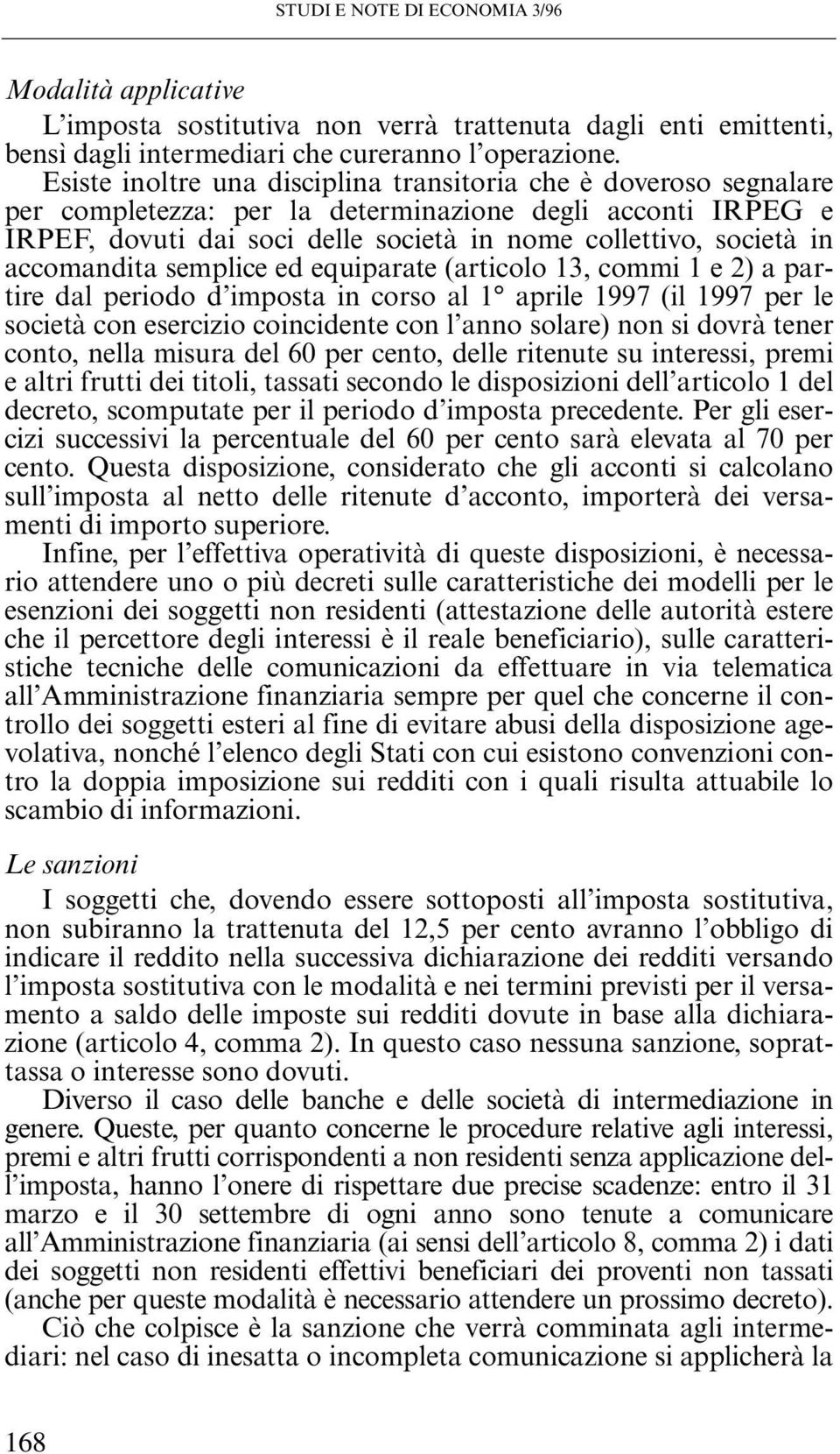 accomandita semplice ed equiparate (articolo 13, commi 1 e 2) a partire dal periodo d imposta in corso al 1 aprile 1997 (il 1997 per le società con esercizio coincidente con l anno solare) non si