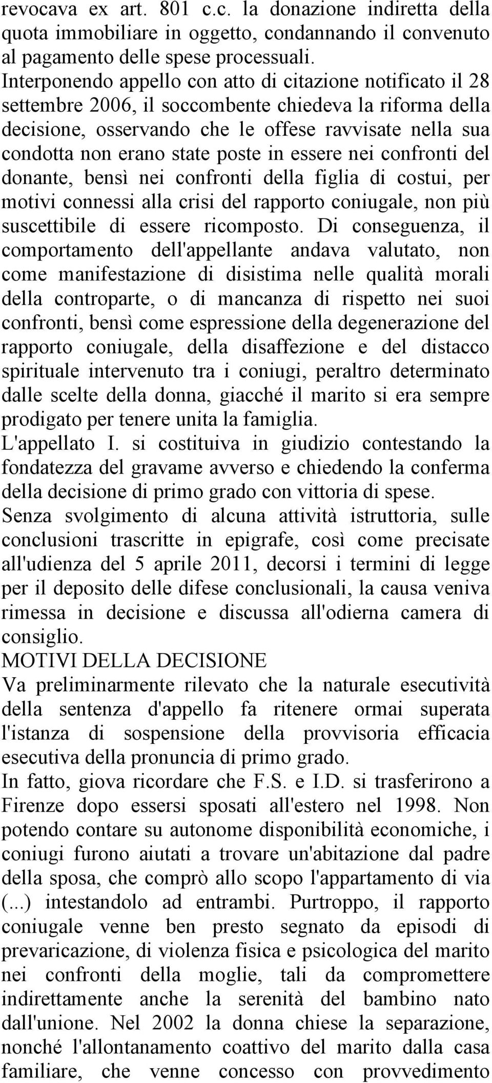 poste in essere nei confronti del donante, bensì nei confronti della figlia di costui, per motivi connessi alla crisi del rapporto coniugale, non più suscettibile di essere ricomposto.