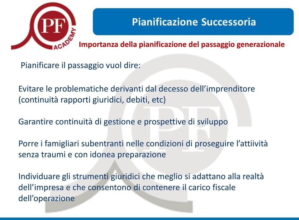 sviluppo Porre i famigliari subentranti nelle condizioni di proseguire l attiività senza traumi e con idonea preparazione