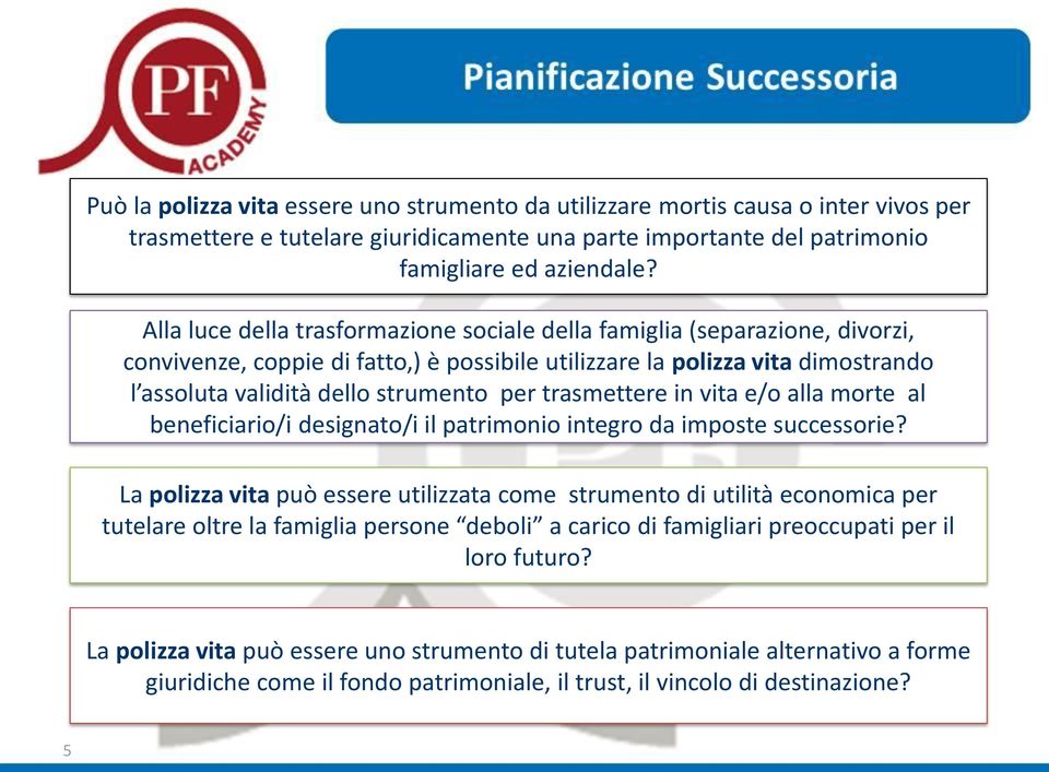 trasmettere in vita e/o alla morte al beneficiario/i designato/i il patrimonio integro da imposte successorie?