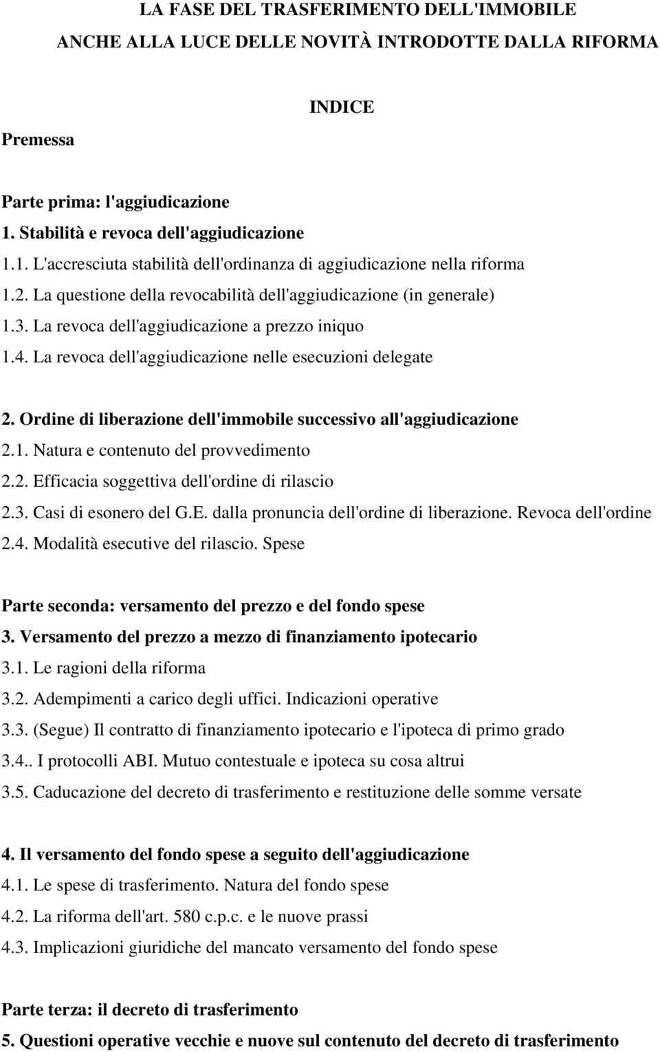 La revoca dell'aggiudicazione a prezzo iniquo 1.4. La revoca dell'aggiudicazione nelle esecuzioni delegate 2. Ordine di liberazione dell'immobile successivo all'aggiudicazione 2.1. Natura e contenuto del provvedimento 2.