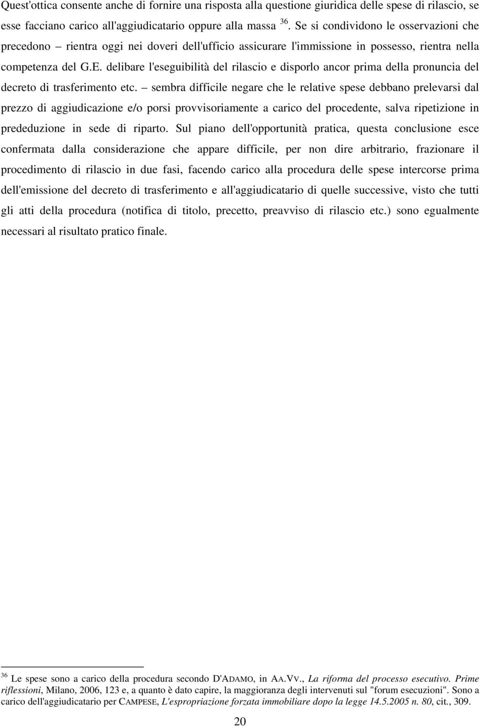 delibare l'eseguibilità del rilascio e disporlo ancor prima della pronuncia del decreto di trasferimento etc.