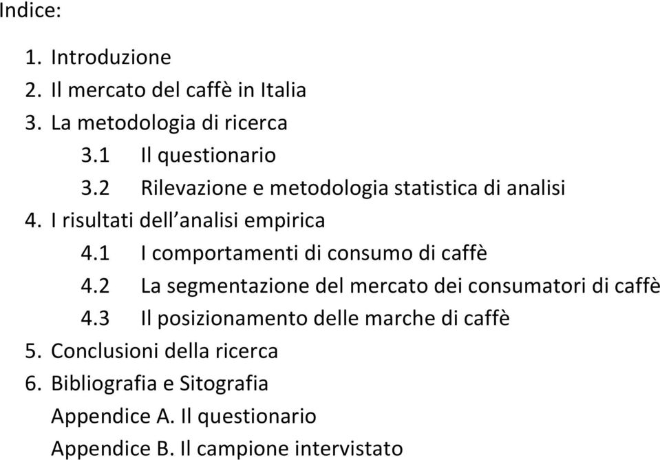 1 I comportamenti di consumo di caffè 4.2 La segmentazione del mercato dei consumatori di caffè 4.