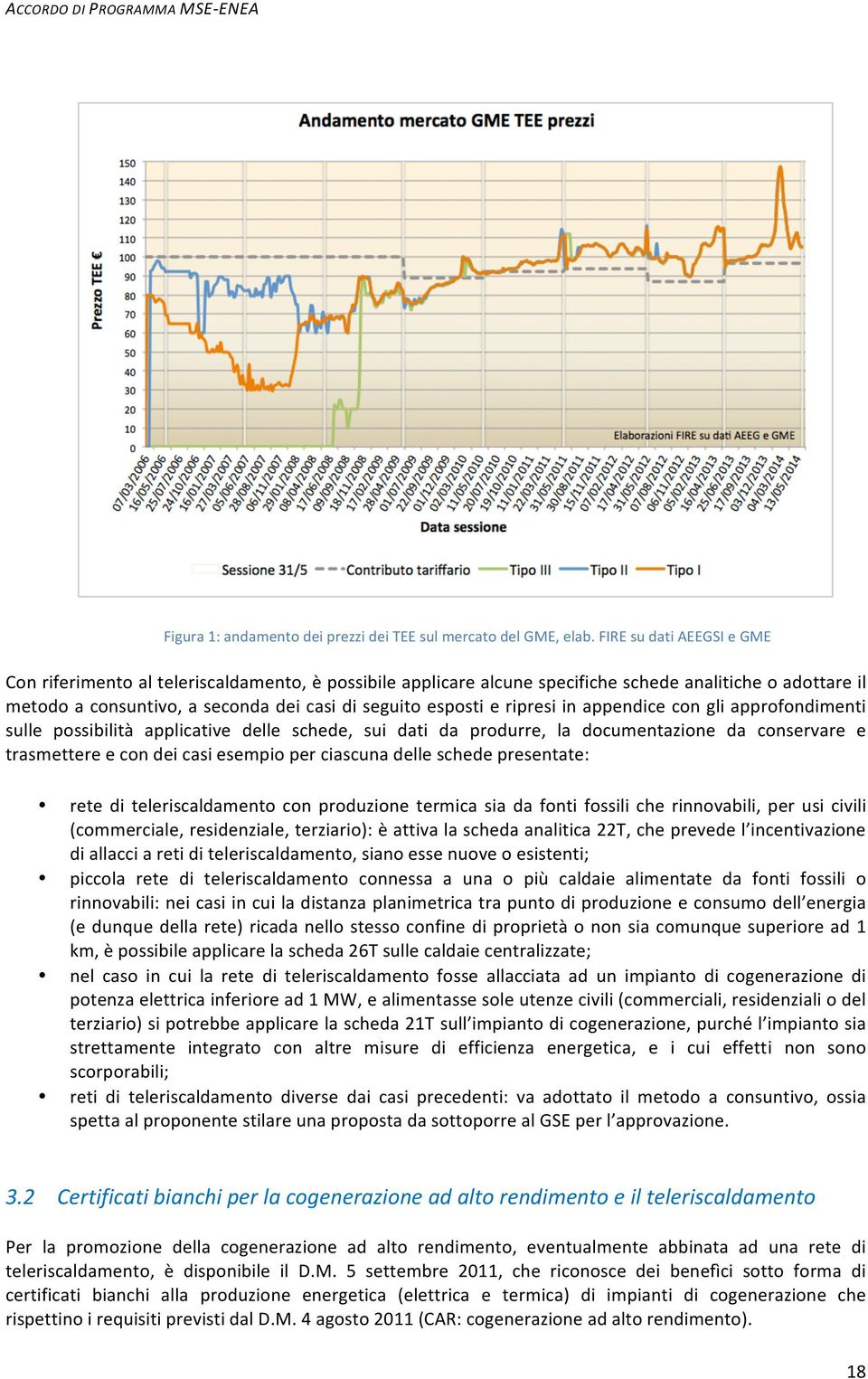 ripresi in appendice con gli approfondimenti sulle possibilità applicative delle schede, sui dati da produrre, la documentazione da conservare e trasmettere e con dei casi esempio per ciascuna delle