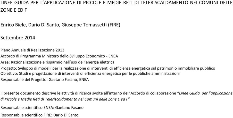 realizzazione di interventi di efficienza energetica sul patrimonio immobiliare pubblico Obiettivo: Studi e progettazione di interventi di efficienza energetica per le pubbliche amministrazioni