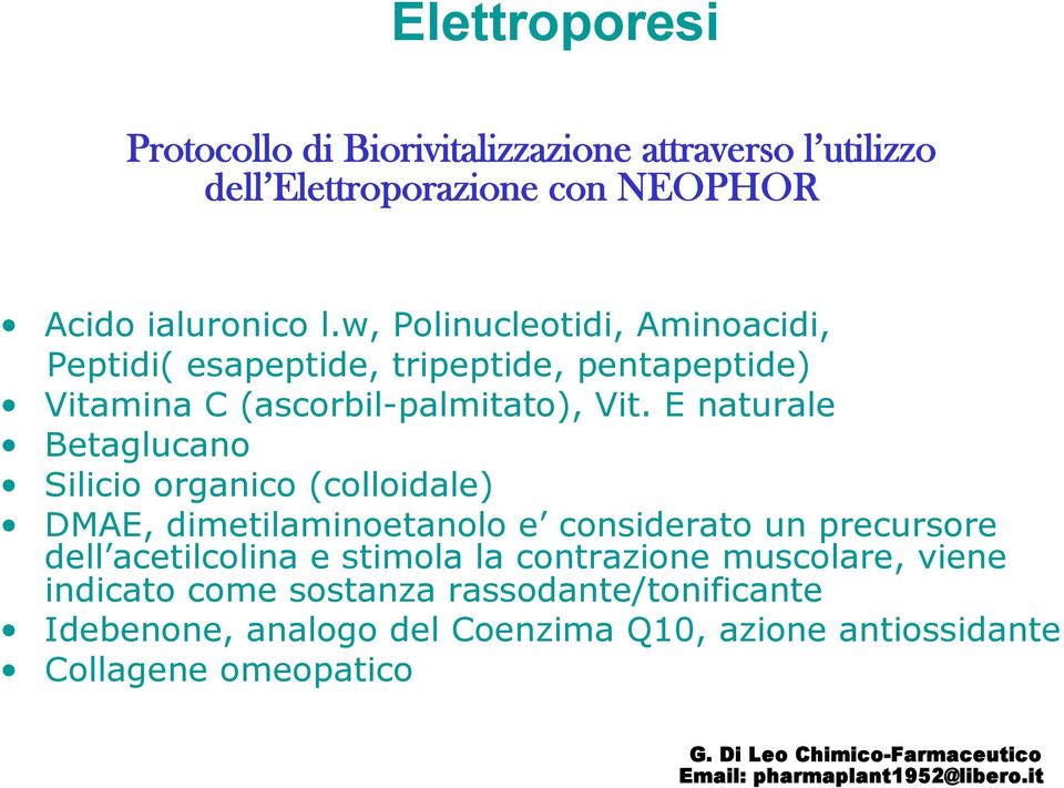 E naturale Betaglucano Silicio organico (colloidale) DMAE, dimetilaminoetanolo e considerato un precursore dell acetilcolina e stimola