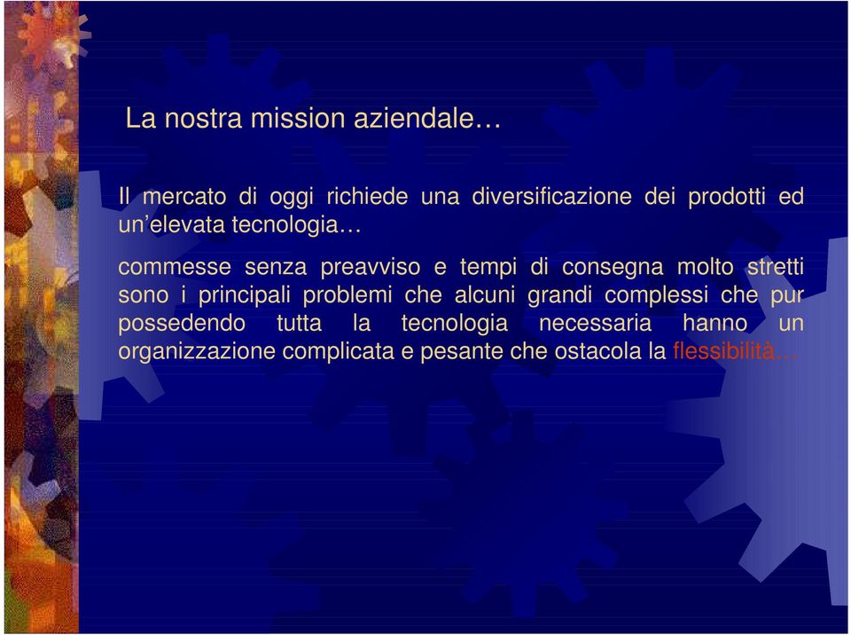 stretti sono i principali problemi che alcuni grandi complessi che pur possedendo tutta