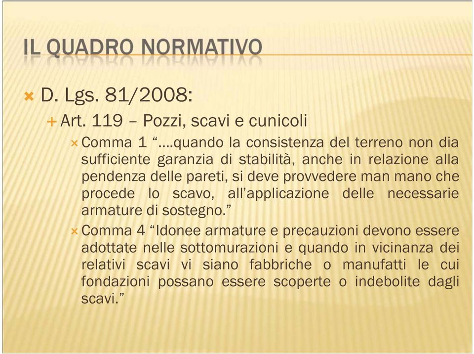 deve provvedere man mano che procede lo scavo, all applicazione delle necessarie armature di sostegno.