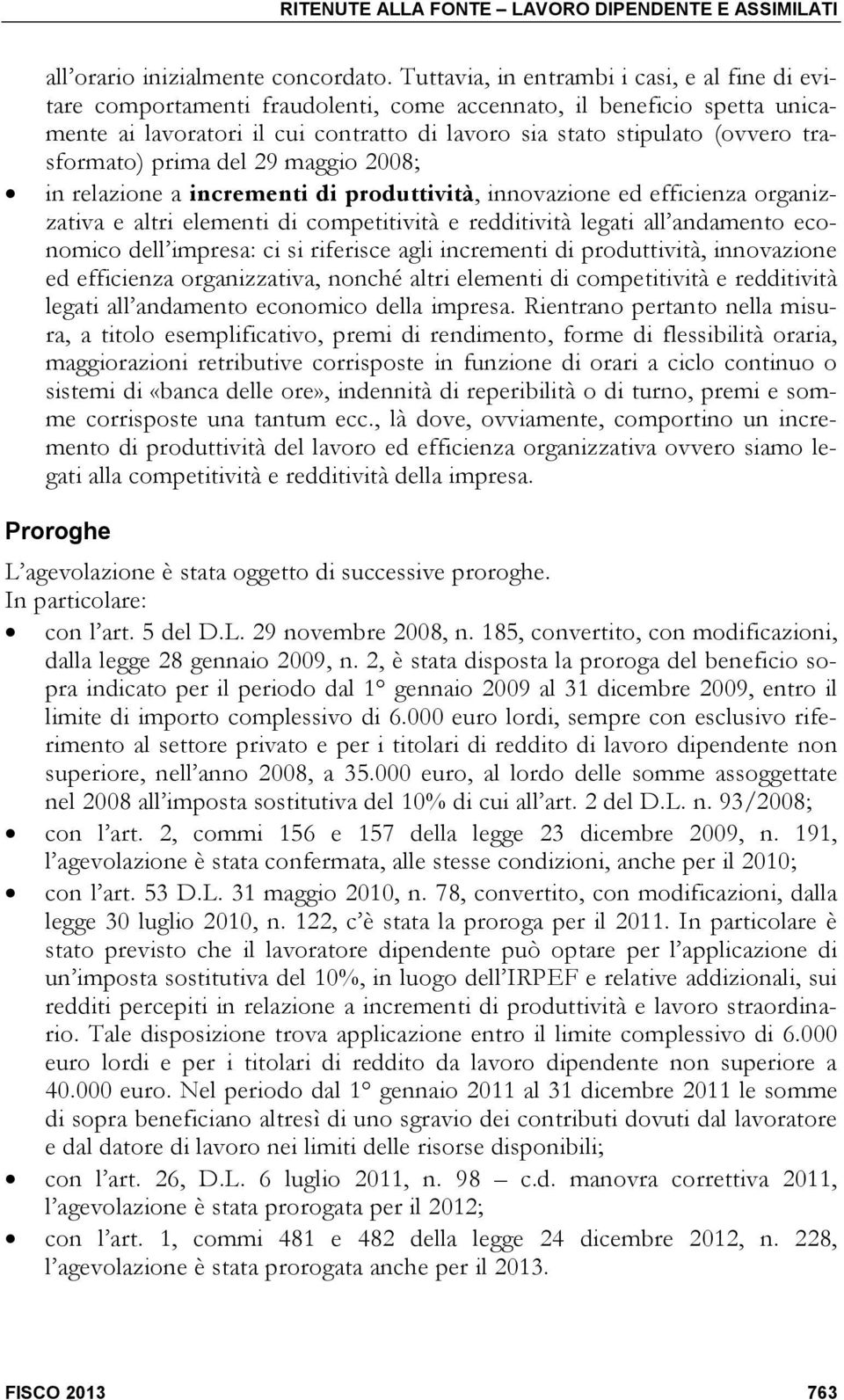 trasformato) prima del 29 maggio 2008; in relazione a incrementi di produttività, innovazione ed efficienza organizzativa e altri elementi di competitività e redditività legati all andamento