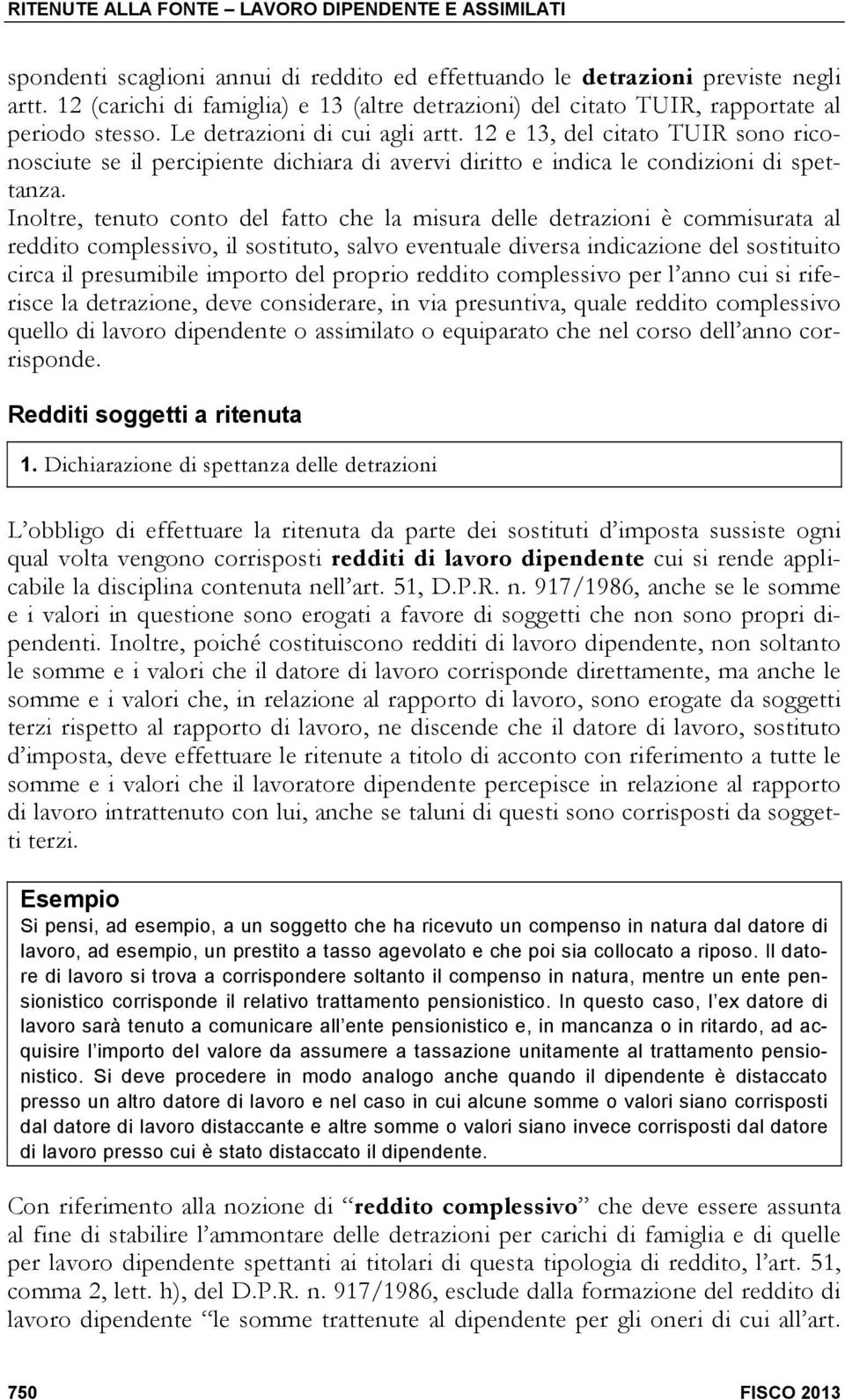 12 e 13, del citato TUIR sono riconosciute se il percipiente dichiara di avervi diritto e indica le condizioni di spettanza.