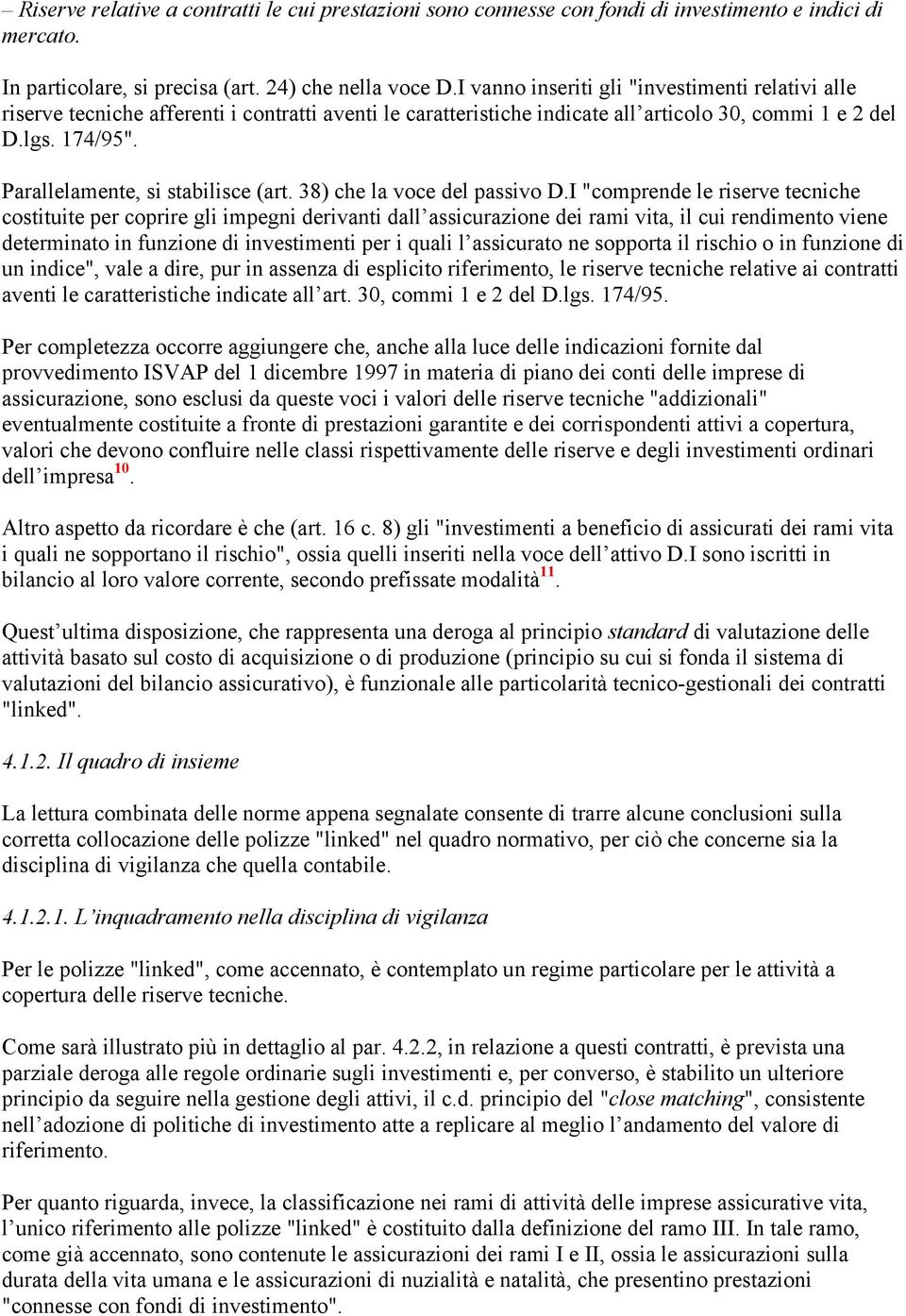 Parallelamente, si stabilisce (art. 38) che la voce del passivo D.