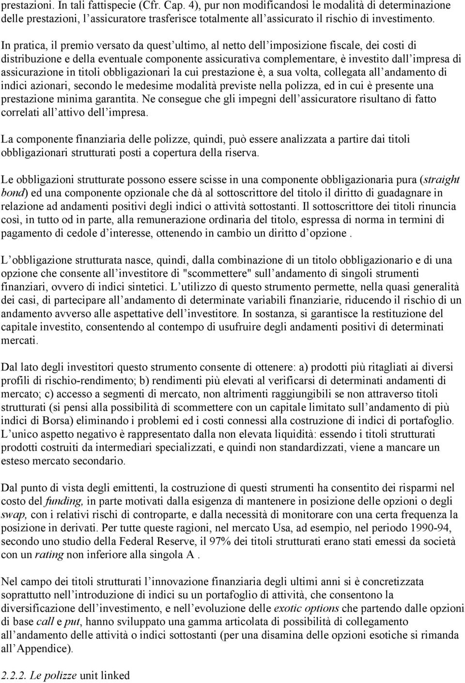 assicurazione in titoli obbligazionari la cui prestazione è, a sua volta, collegata all andamento di indici azionari, secondo le medesime modalità previste nella polizza, ed in cui è presente una