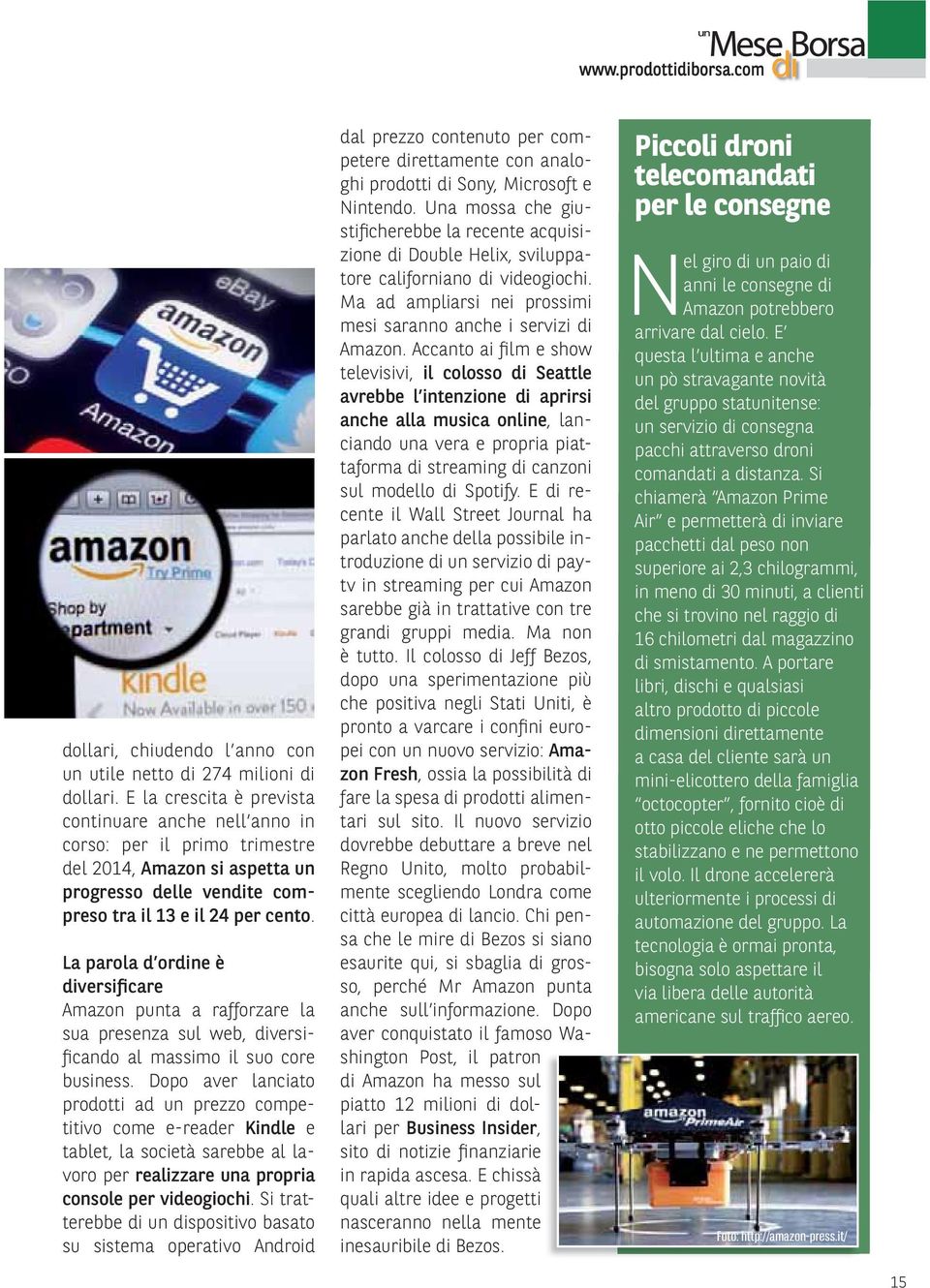 La parola d ordine è diversificare Amazon punta a rafforzare la sua presenza sul web, diversificando al massimo il suo core business.