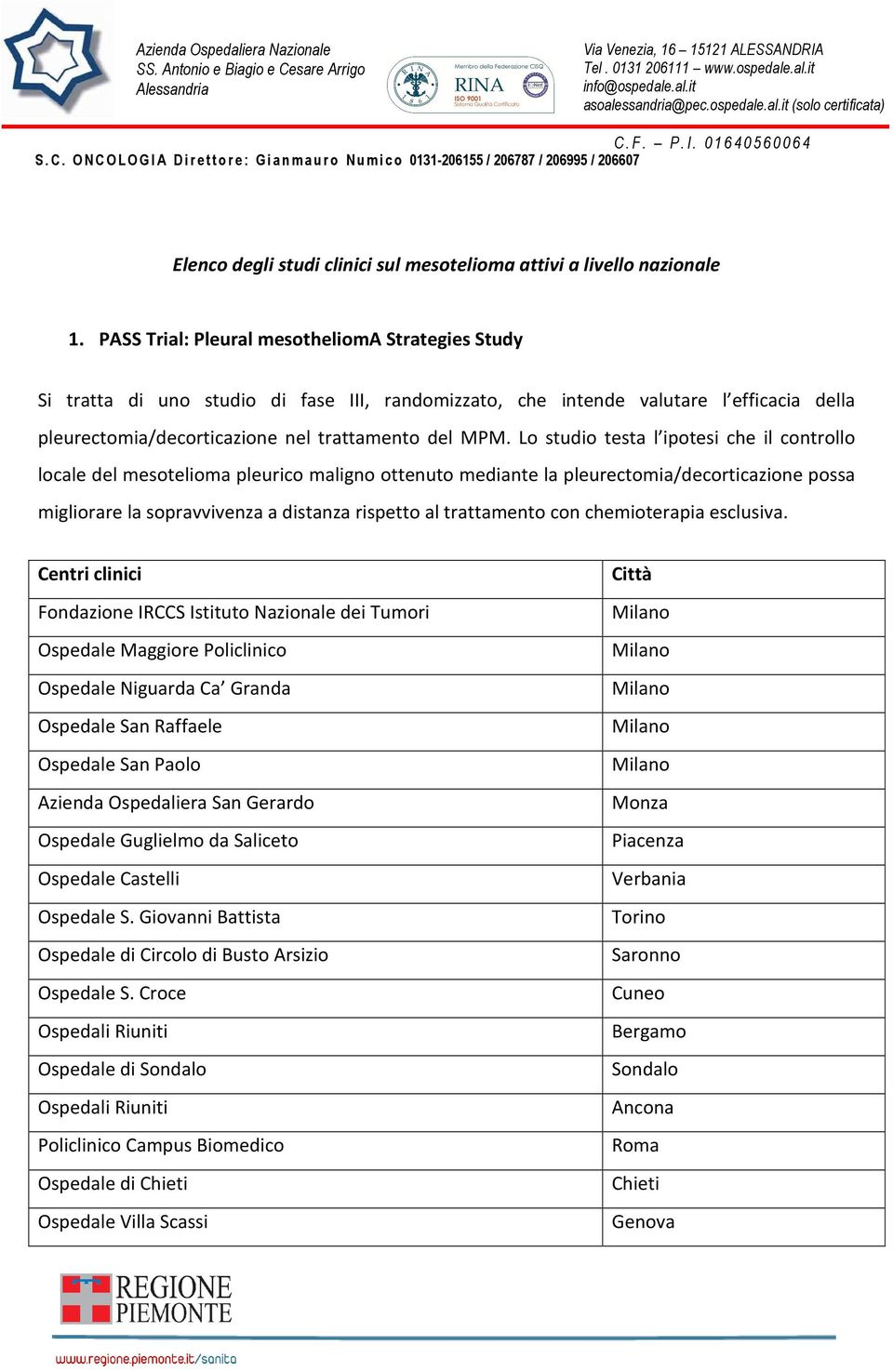 Lo studio testa l ipotesi che il controllo locale del mesotelioma pleurico maligno ottenuto mediante la pleurectomia/decorticazione possa migliorare la sopravvivenza a distanza rispetto al